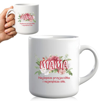 Kubek z napisem „Mama – najlepsza przyjaciółka i największa siła” trzymany w dłoni