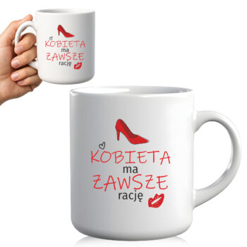 Kubek z napisem „Kobieta ma zawsze rację” trzymany w dłoni