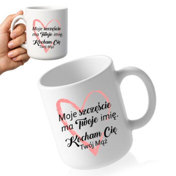 kubek z napisem Moje szczęście ma Twoje imię – prezent od męża